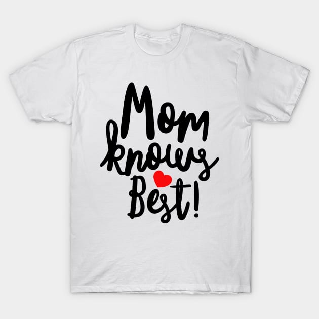 Mom Knows Best T-Shirt by Coral Graphics